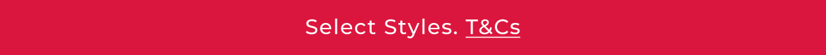 Select Styles. T&Cs