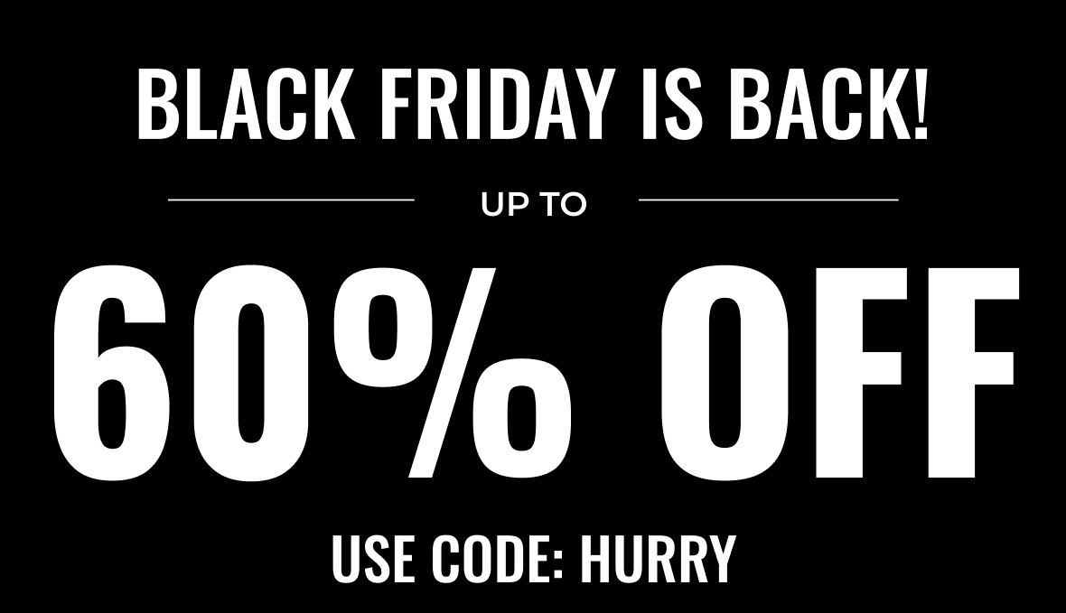 Black Friday Is Back Up To 60% Off | Use Code: HURRY