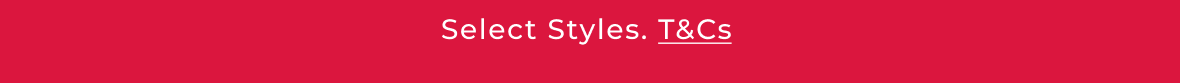 Select Styles. T&Cs