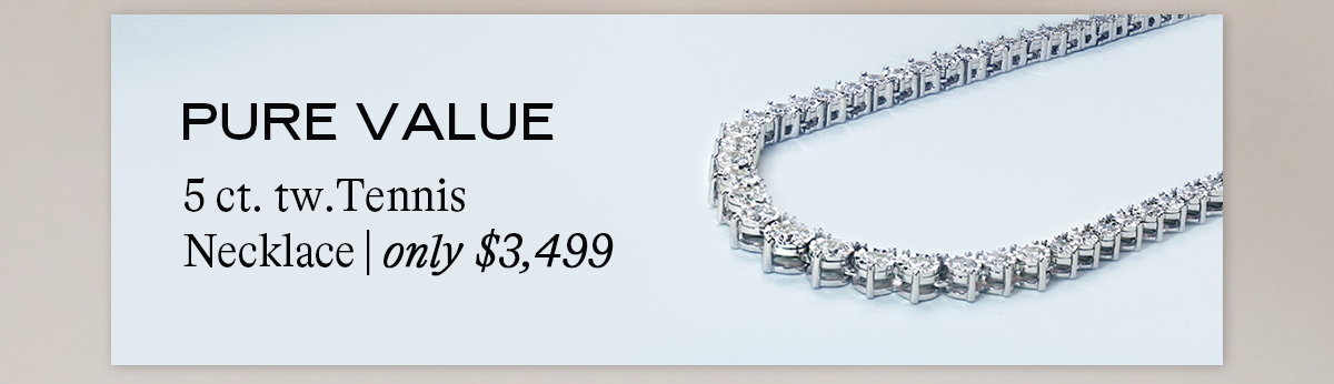 Pure Value: 5 ct. tw. Tennis Necklace | only $3,499