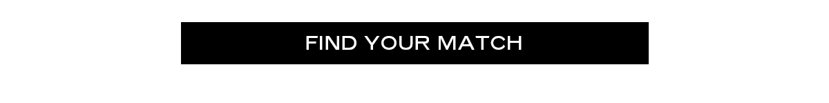 FIND YOUR MATCH