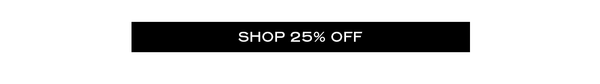 SHOP 25% OFF