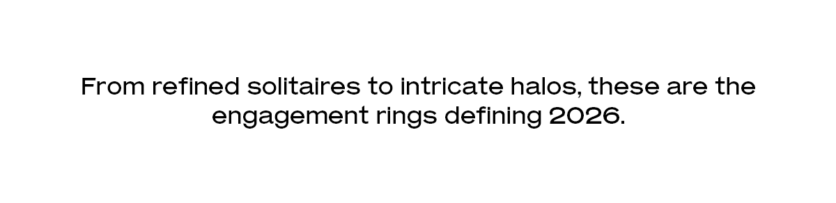 From refined solitaires to intricate halos, these are the engagement rings defining 2026.