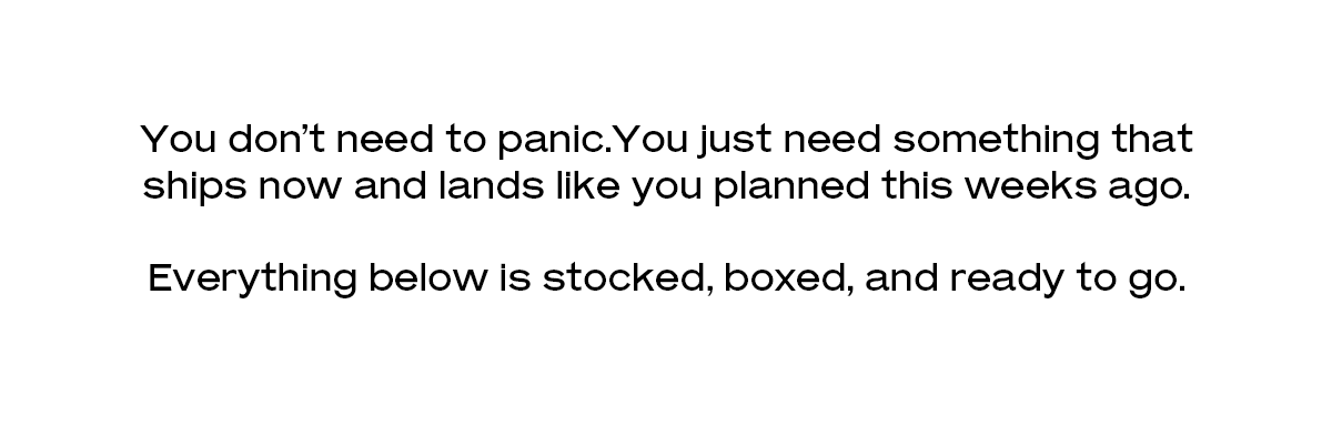 You don’t need to panic.You just need something that ships now and lands like you planned this weeks ago. Everything below is stocked, boxed, and ready to go.