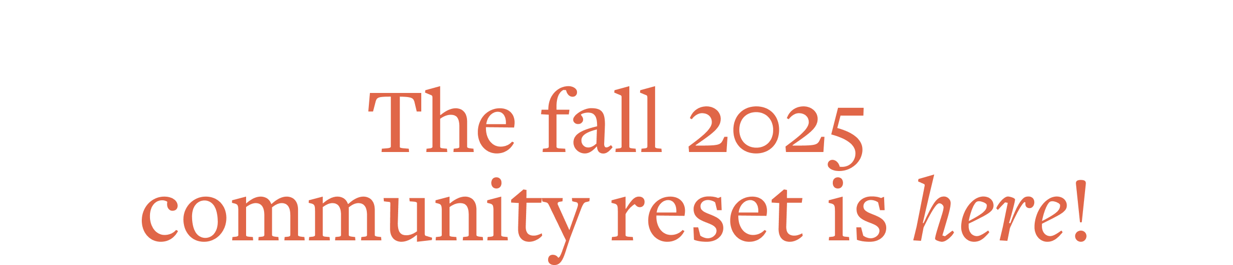 Fall community reset is here