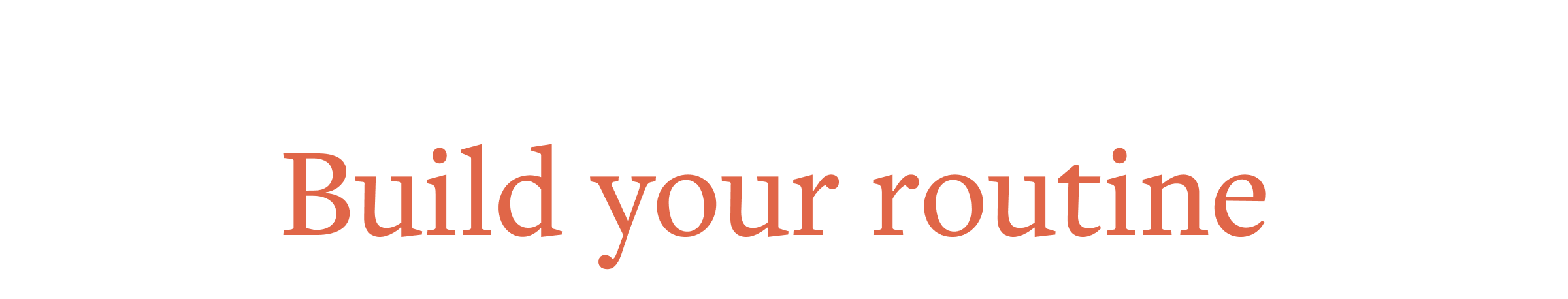 Build your routine