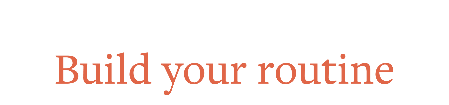Build your routine