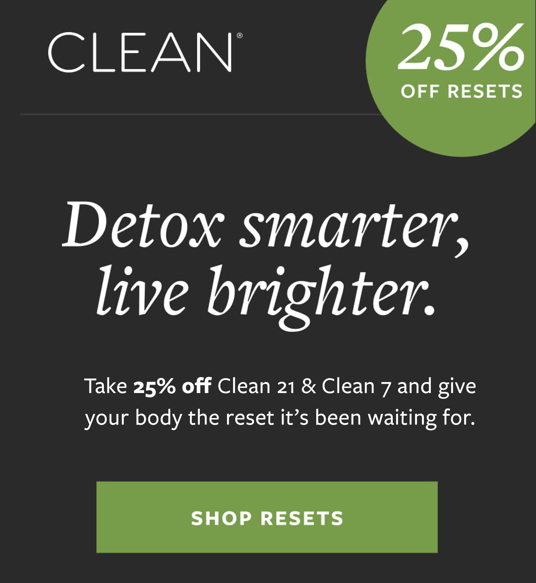 Take 25% off Clean 21 & Clean 7 today 