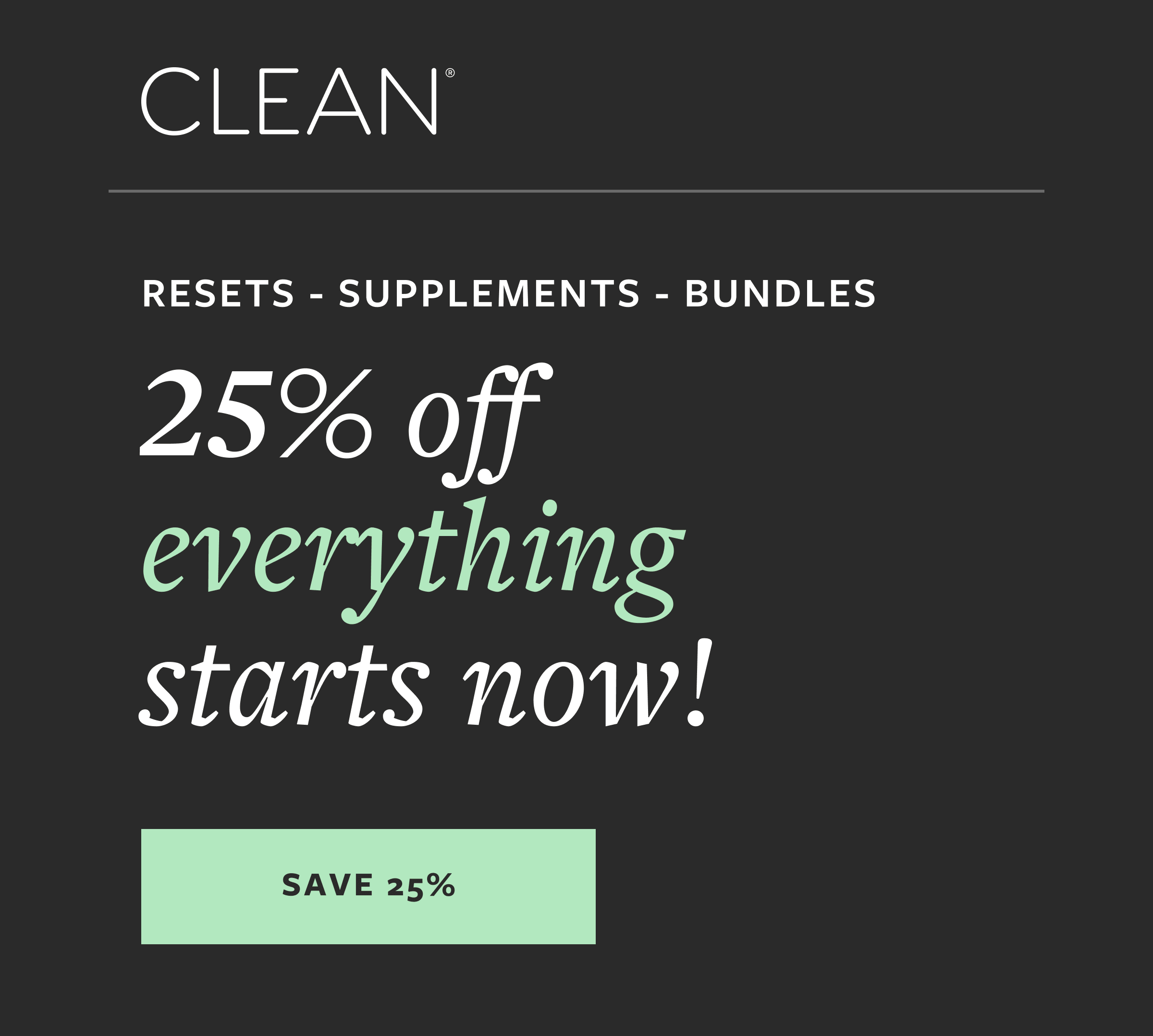 25% off everything starts now! SAVE 25%