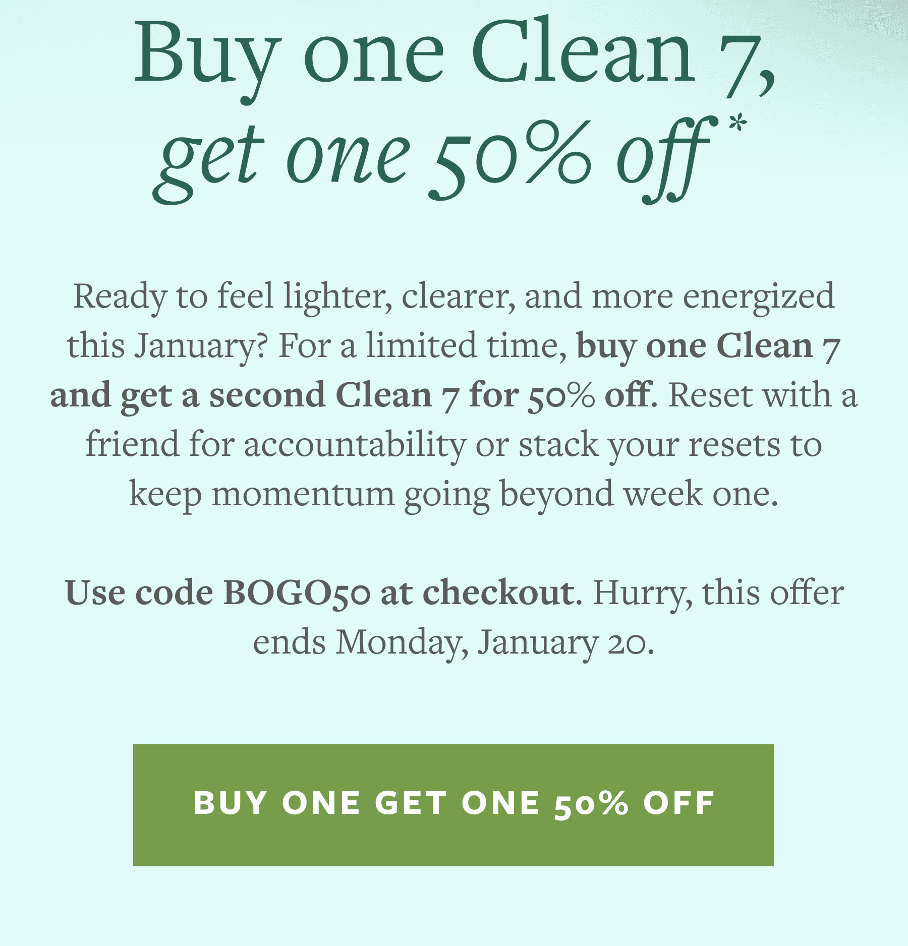 Clean 7 Buy One Get One 50% off with code BOGO50