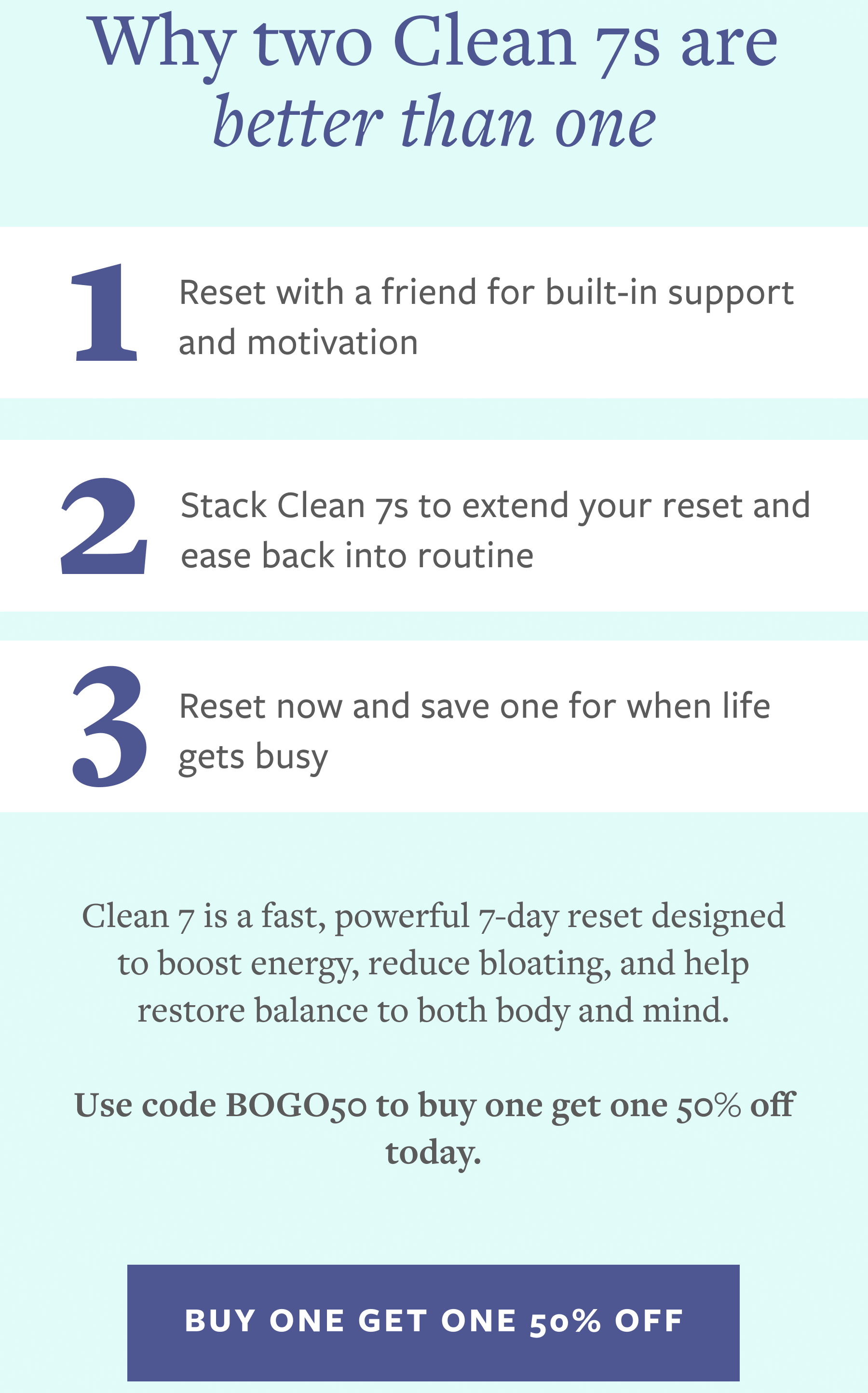 Clean 7 Buy One Get One 50% off with code BOGO50