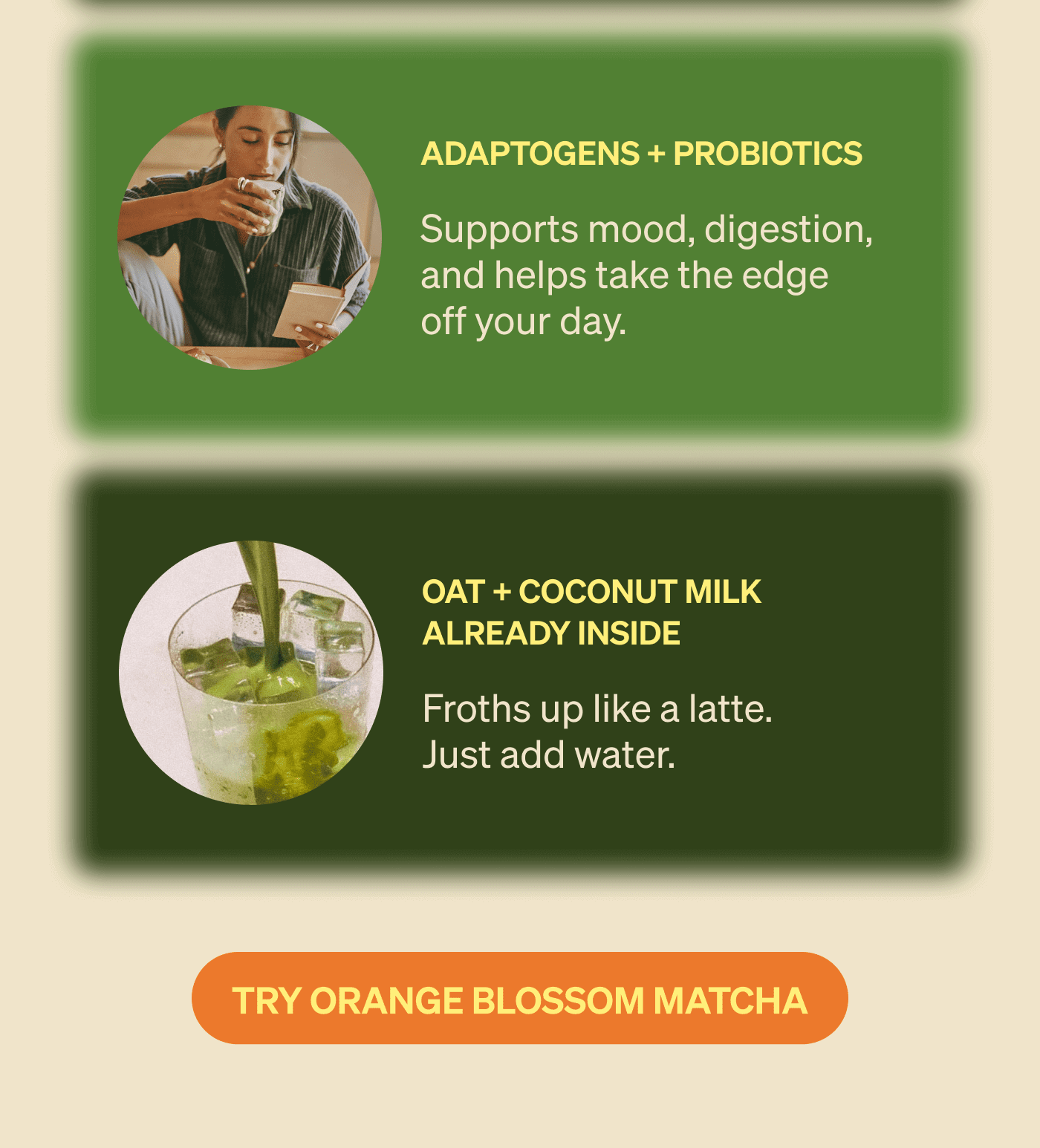 Adaptogens + Probiotics   Supports mood, digestion, and helps take the edge off your day. | Oat + Coconut Milk Already Inside   Froths up like a latte.  Just add water.
