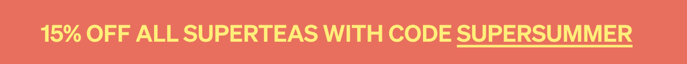 15% OFF ALL SUPERTEAS WITH CODE SUPERSUMMER