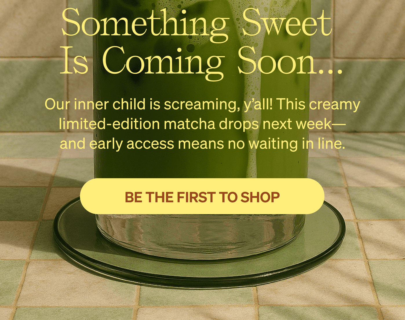 Something sweet  is coming soon... Our inner child is screaming, y’all! This creamy limited-edition matcha drops next week— and early access means no waiting in line. [BE THE FIRST TO SHOP]