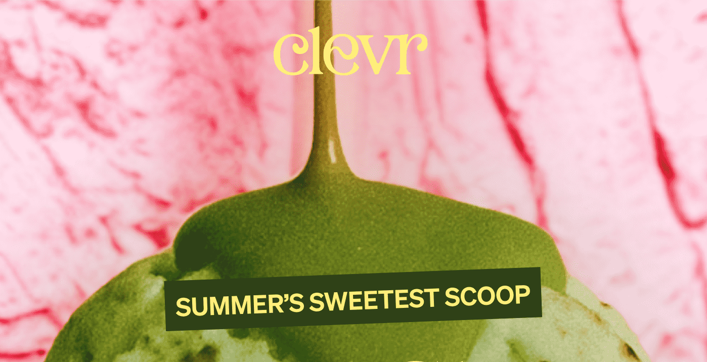 Clevr | SUMMER'S SWEETEST SCOOP