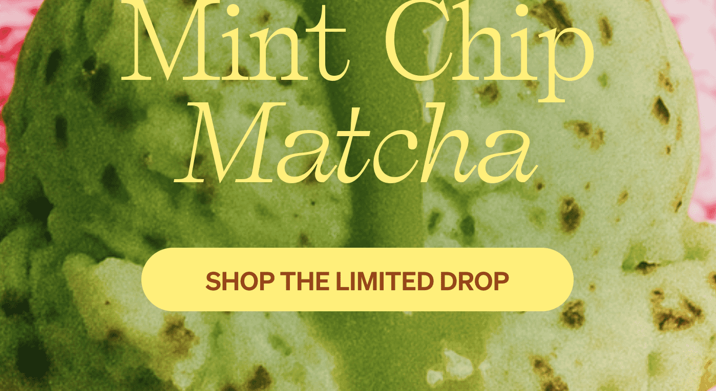MINT CHIP MATCHA [SHOP THE LIMITED DROP]