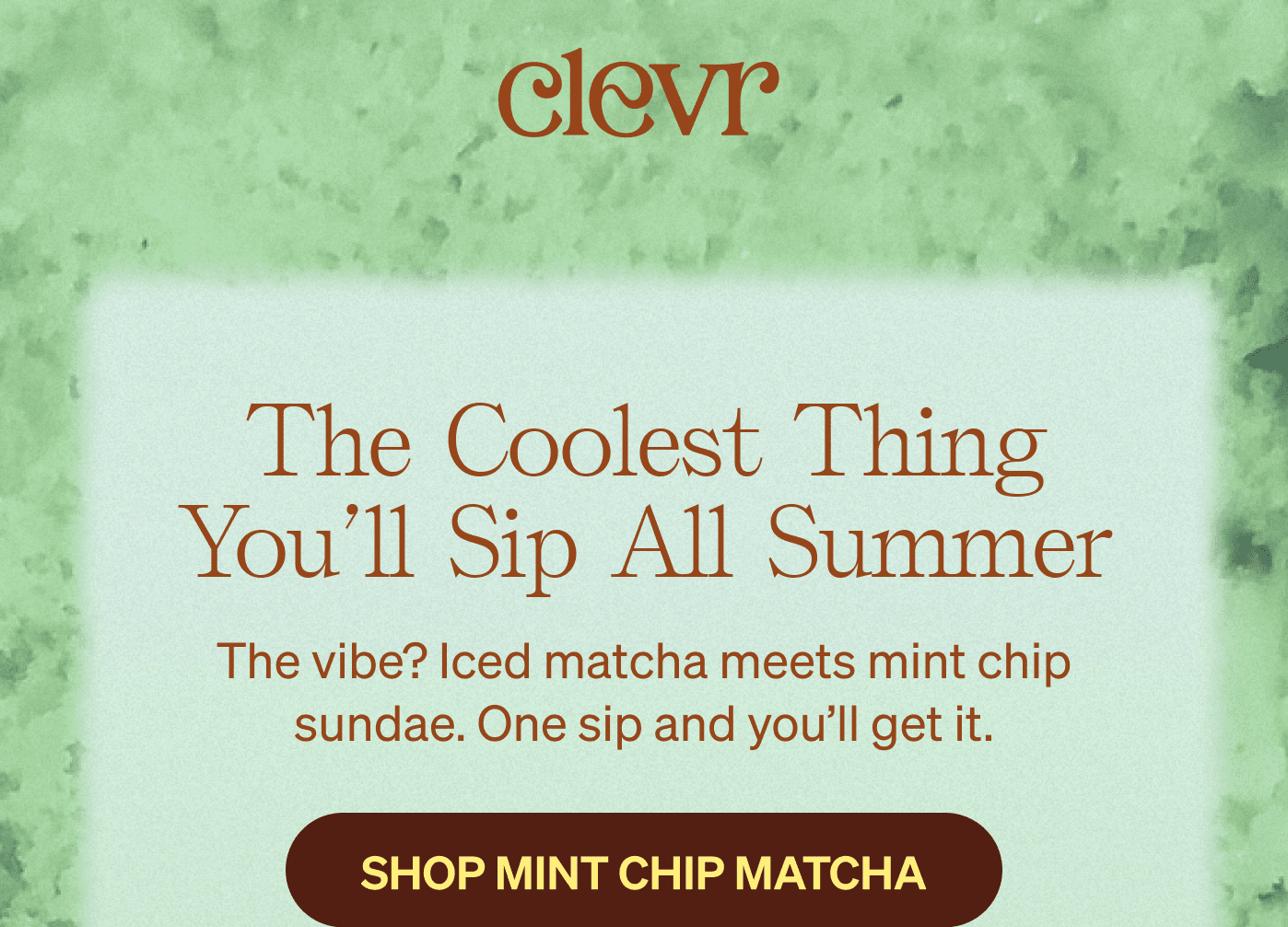 Clevr | the coolest thing you'll sip all summer [SHOP MINT CHIP MATCHA]