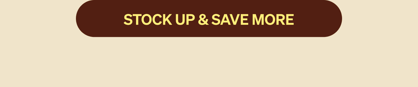 STOCK UP & SAVE MORE