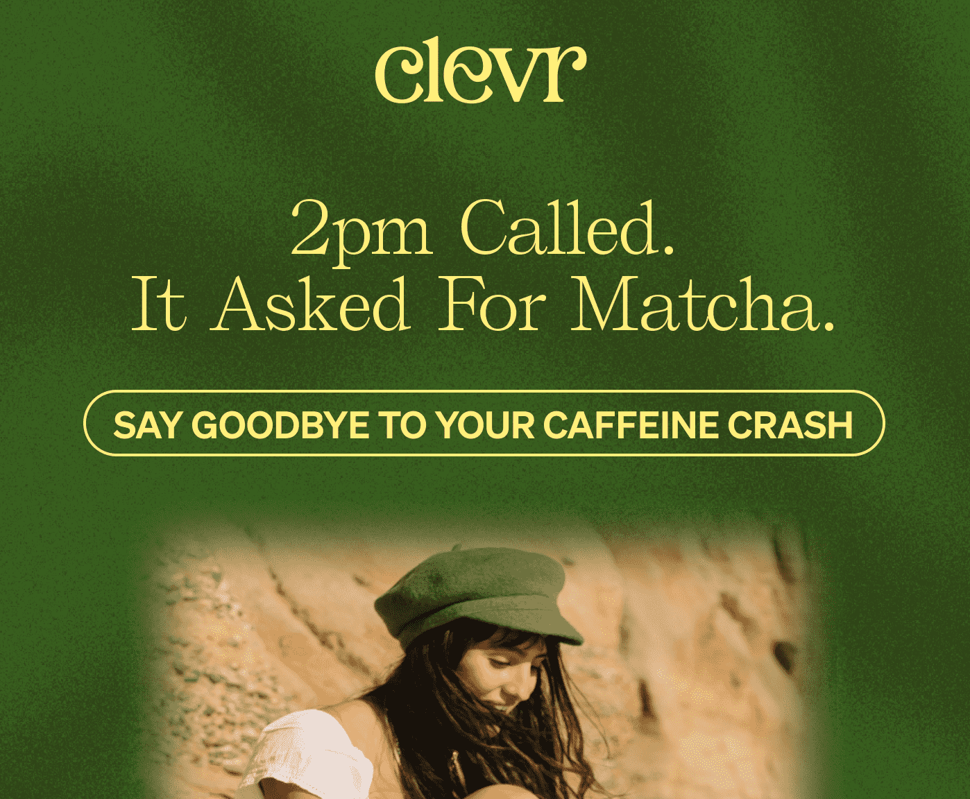 2pm Called. It Asked For Matcha. Say goodbye to your caffeine crash.