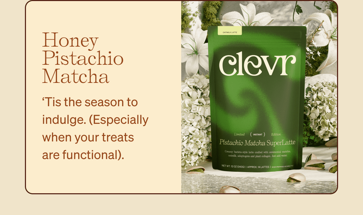 Honey Pistachio Matcha ‘Tis the season to indulge. (Especially when your treats are functional).