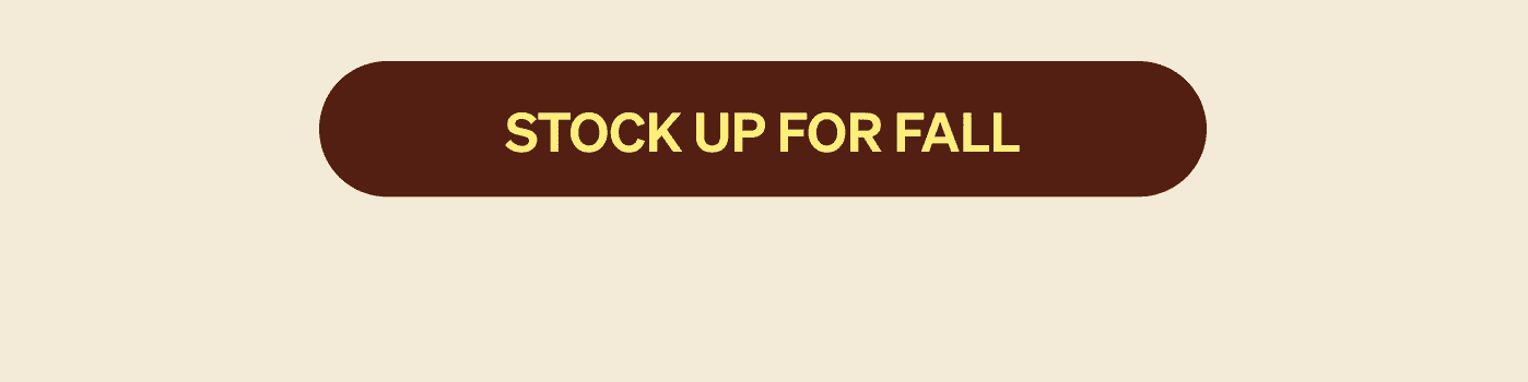 STOCK UP FOR FALL