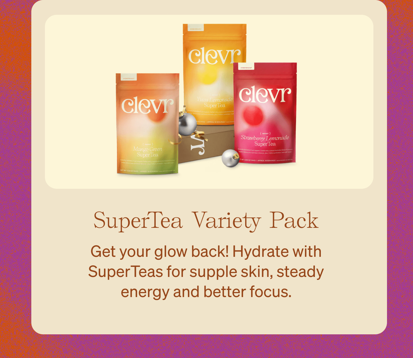 SuperTea Variety Pack - Get your glow back! Hydrate with SuperTeas for supple skin, steady energy and better focus.