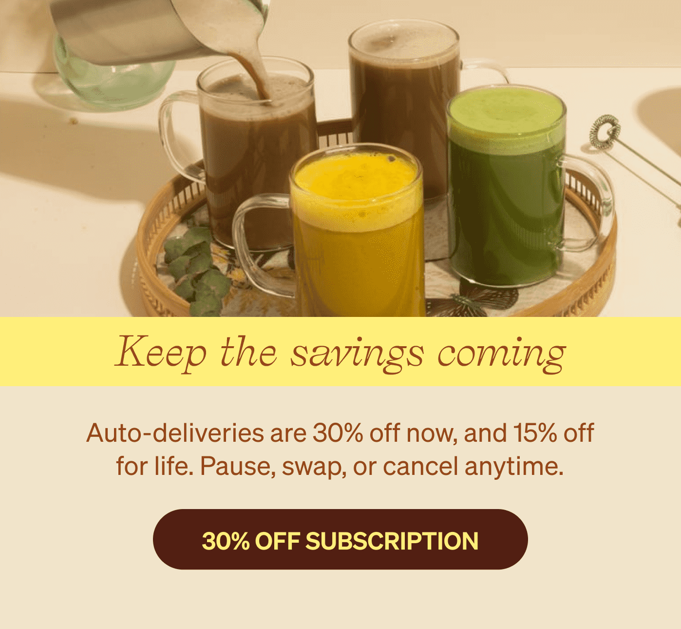 KEEP THE SAVINGS COMING [30% OFF SUBSCRIPTION]