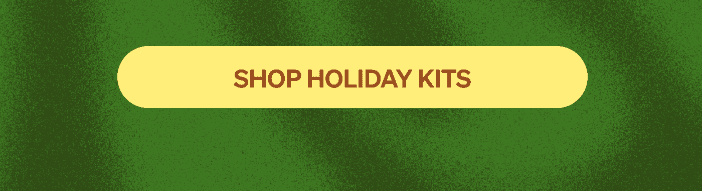 SHOP HOLIDAY KITS