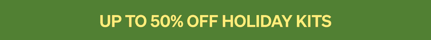 UP TO 50% OFF HOLIDAY KITS