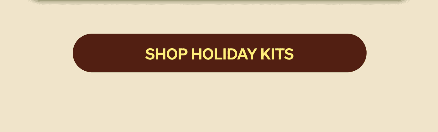 SHOP HOLIDAY KITS