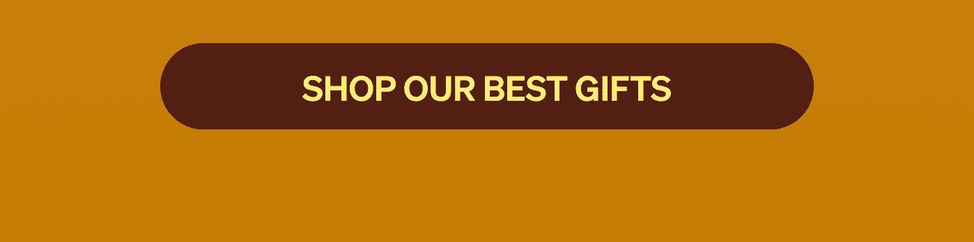 SHOP OUR BEST GIFTS