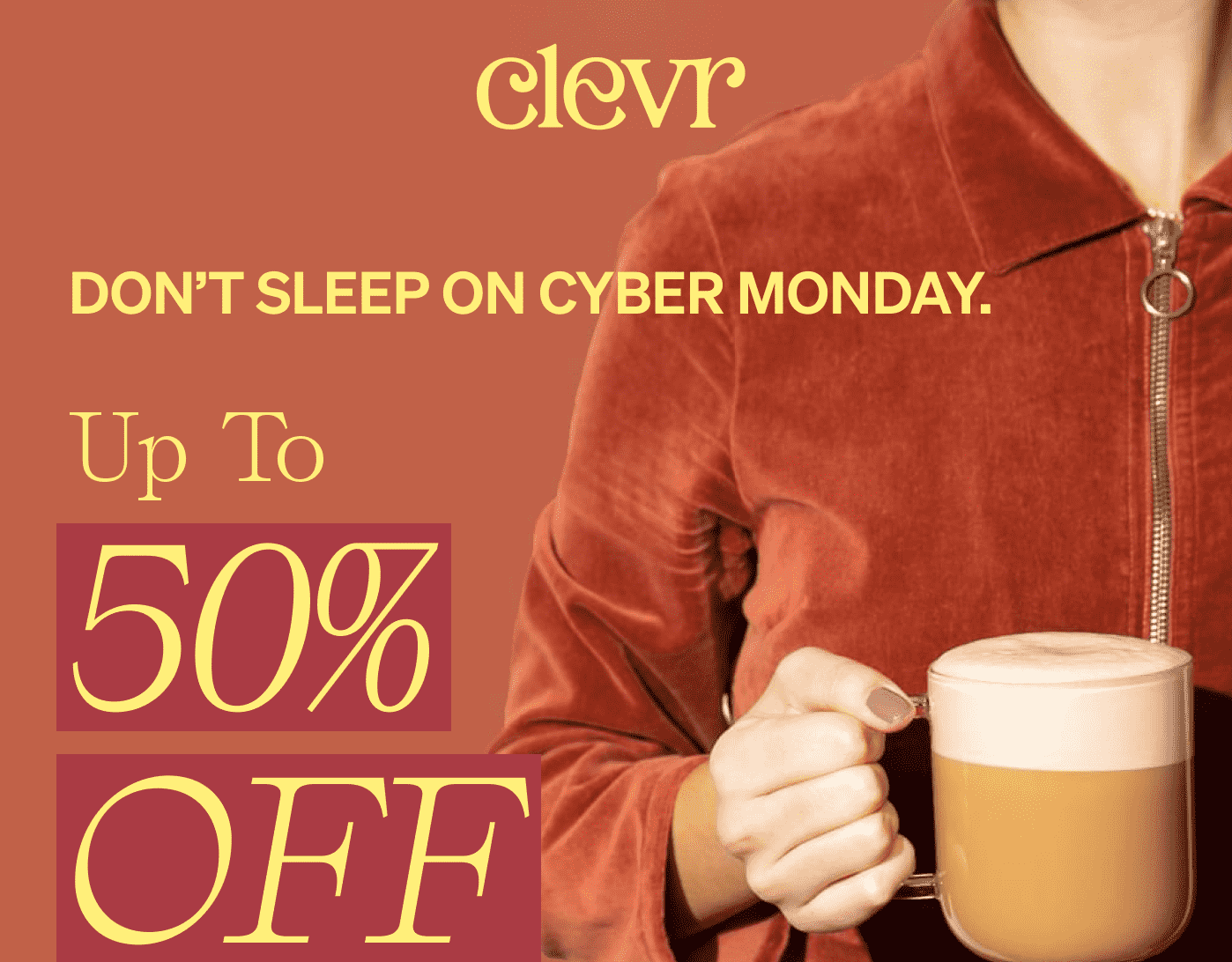 Don't sleep on Cyber Monday. Up to 50% off sitewide.