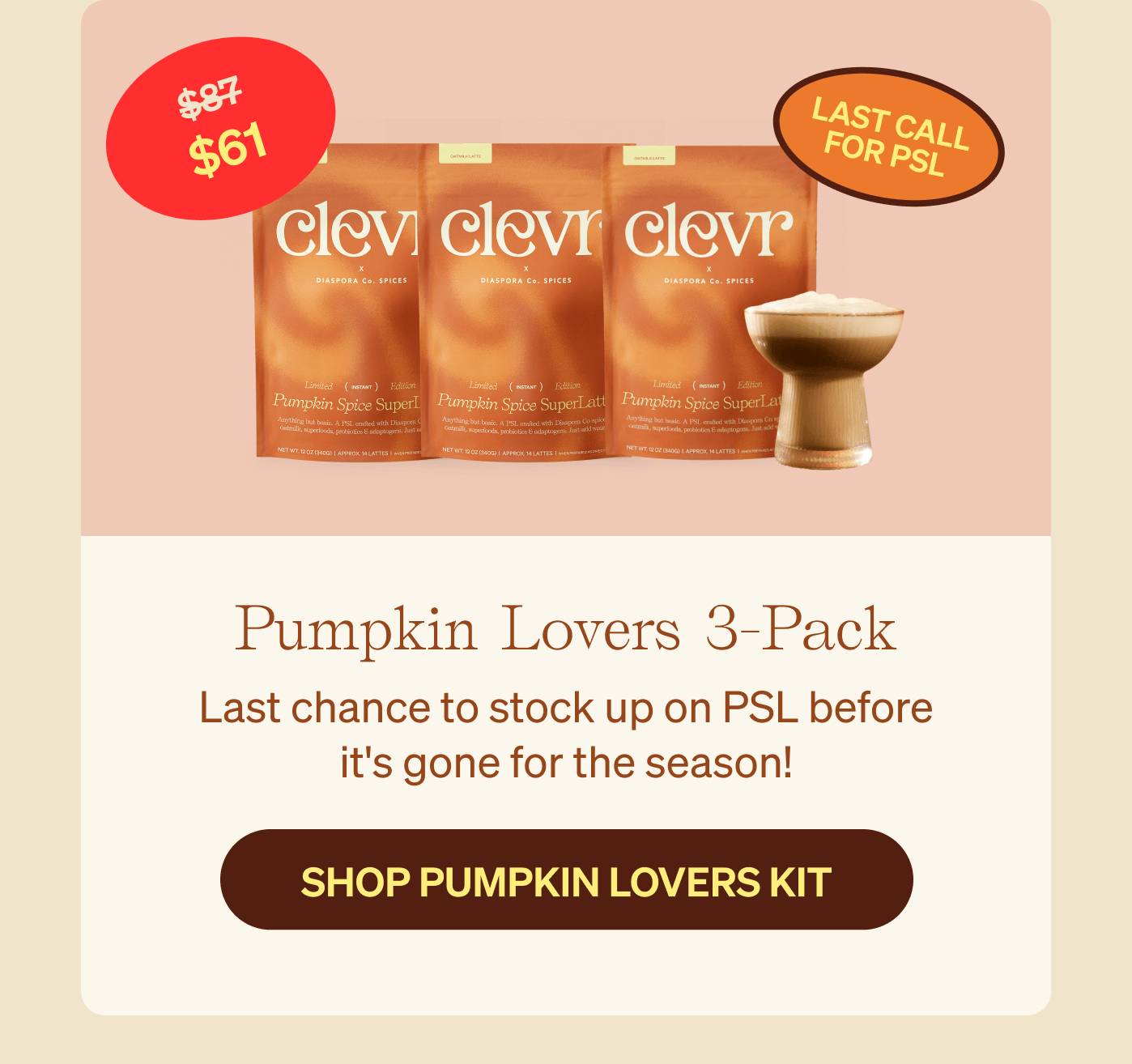 Pumpkin Lovers 3-Pack | Last chance to stock up on PSL before it's gone for the season! $61 - Last Call for PSL [Shop Pumpkin Lovers Kit]