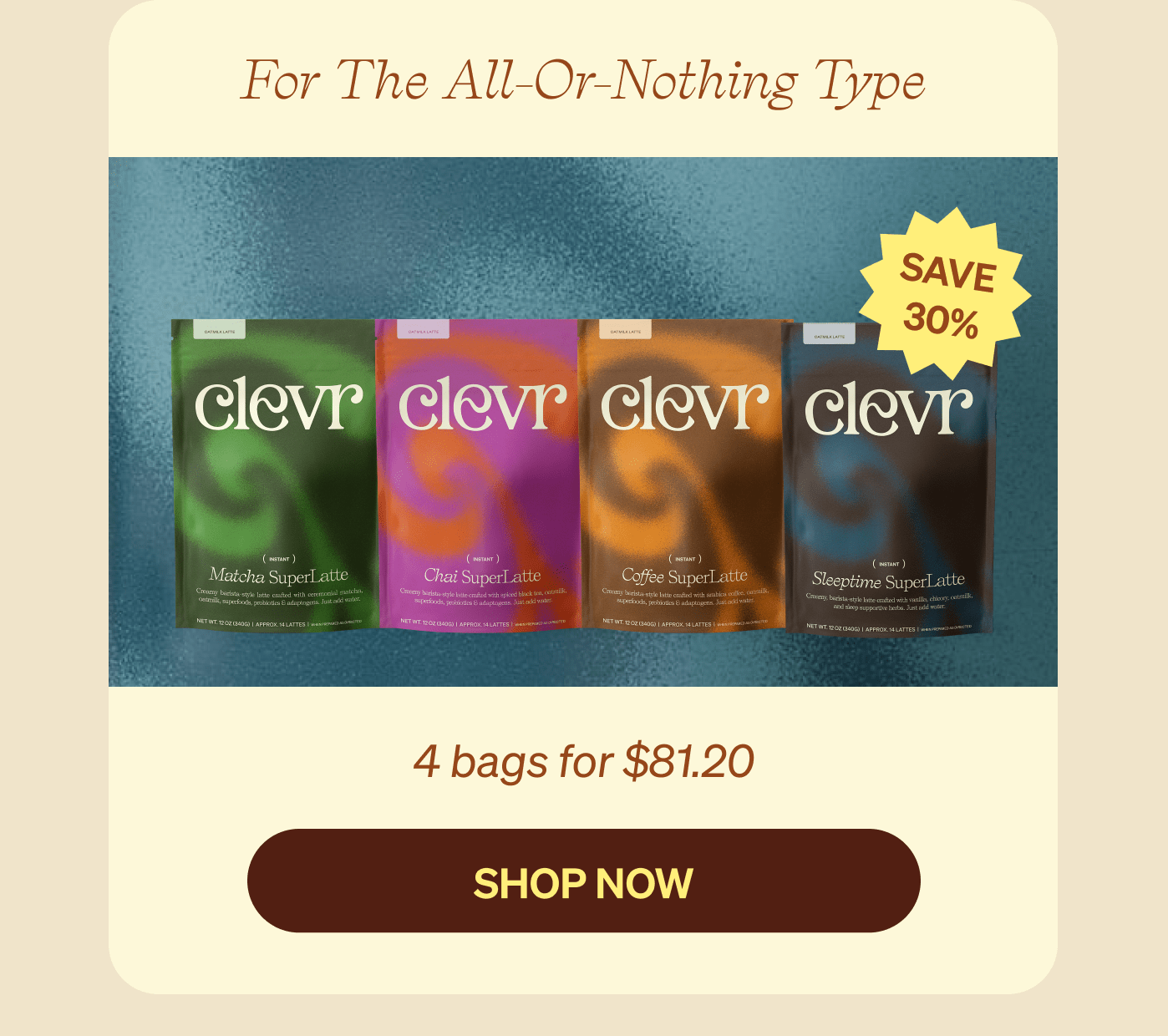 For The All-Or-Nothing Type - 4 bags for $81.20, Save 30% [SHOP NOW]