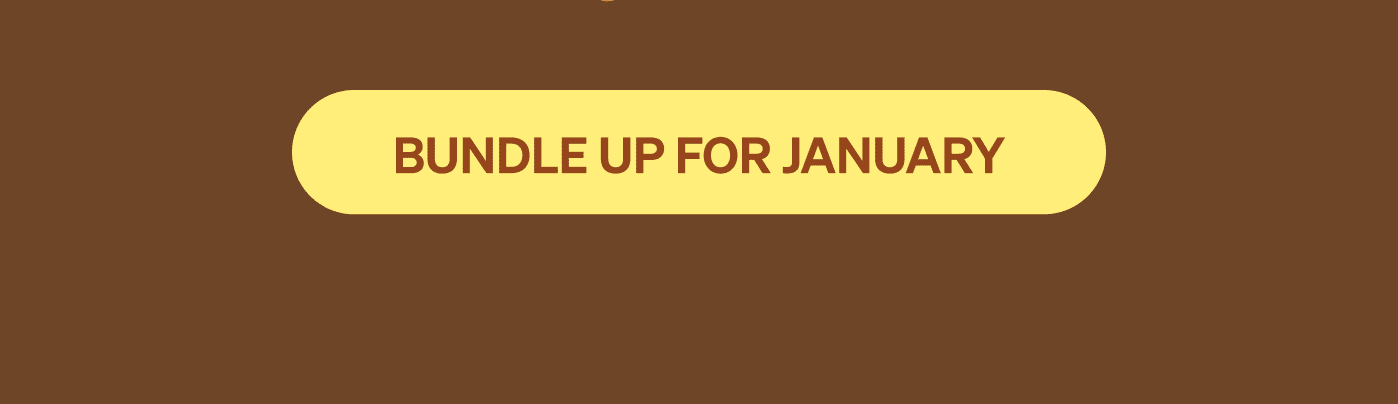 BUNDLE UP FOR JANUARY