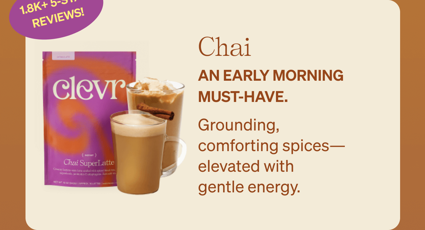 Chai - 1.8k+ 5-star reviews | An early morning must-have.  Grounding, comforting spices—elevated with gentle energy.