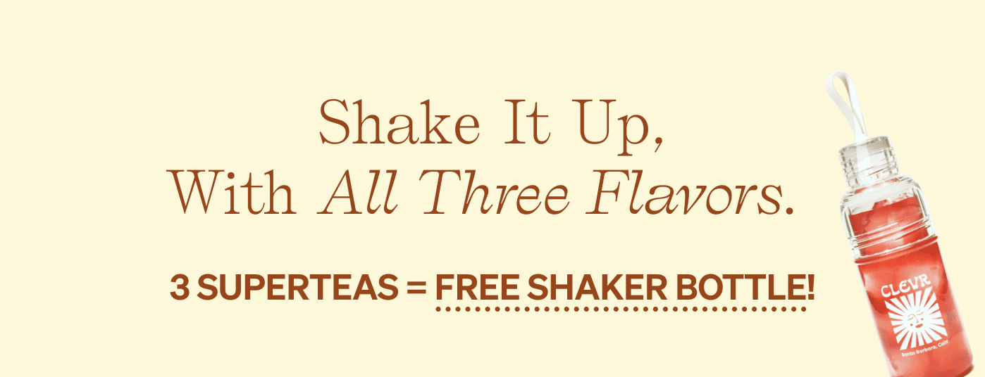 Shake it up, with all three flavors. 3 SuperTeas = Free Shaker Bottle!