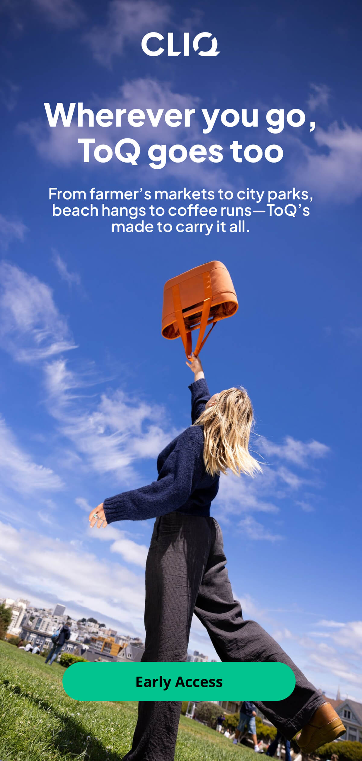 From farmer’s markets to city parks, beach hangs to coffee runs—ToQ’s made to carry it all.
