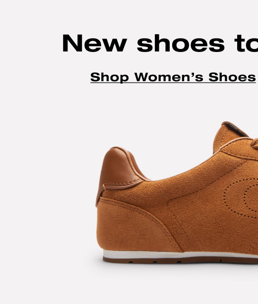 New shoes to take you far. Shop Women's Shoes