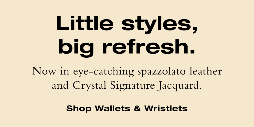 Little styles, big refresh. Now in eye-catching spazzolato leather and Crystal Signature Jacquard. Shop Wallets & Wristlets 