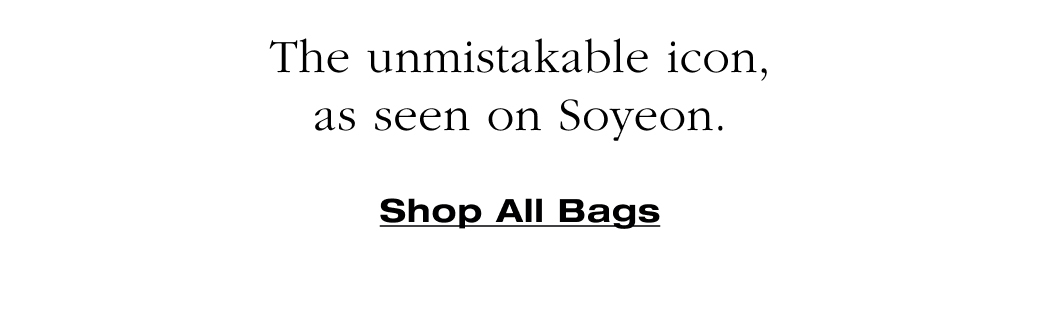 The unmistakable icon, as seen on Soyeon. Shop All Bags