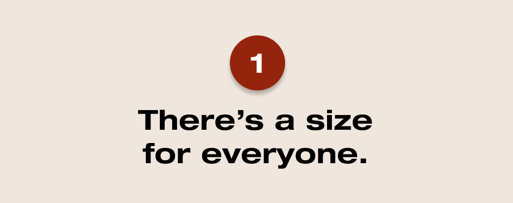 There's a size for everyone. 