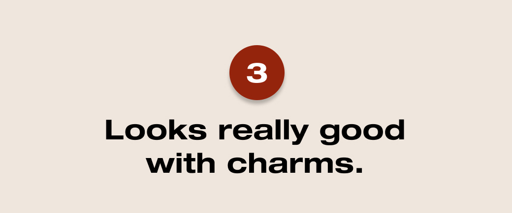 3. Looks really good with charms. 