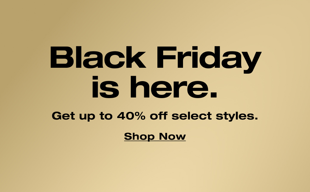Black Friday is here. Get up to 40% off select styles. Shop Now
