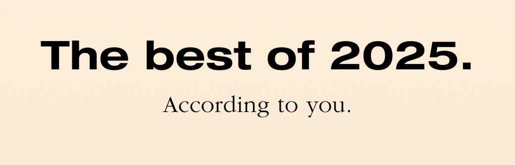 The best of 2025. According to you.