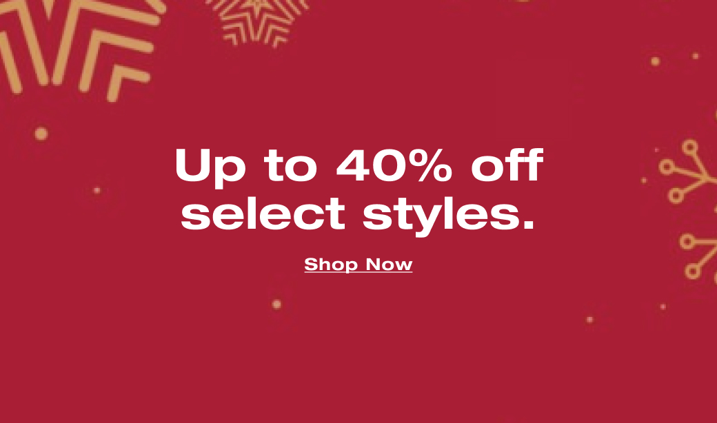 Up to 40% off select styles. Shop Now