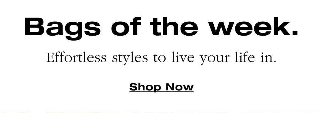 Bags of the week. Effortless styles to live your life in. 