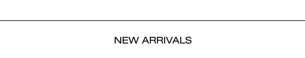 NEW ARRIVALS