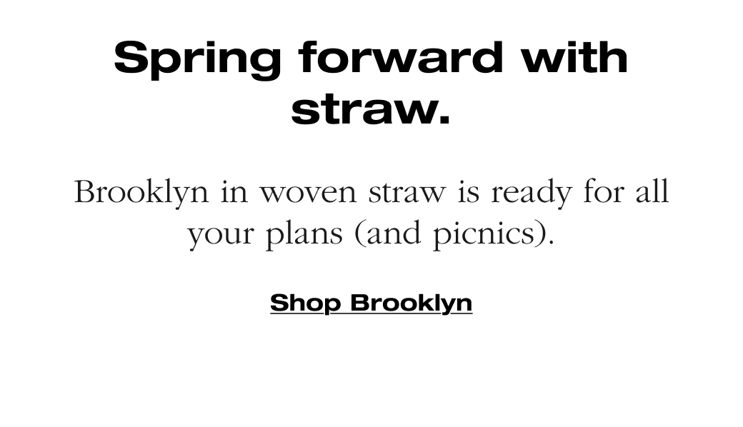 Brooklyn in woven straw is ready for all your plans (and picnics). Shop Brooklyn