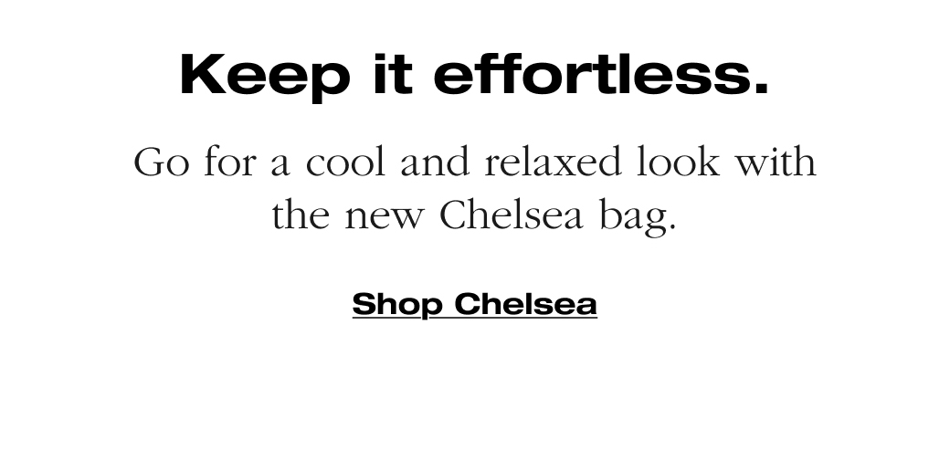 Go for a cool and relaxed look with the new Chelsea bag. Shop Chelsea